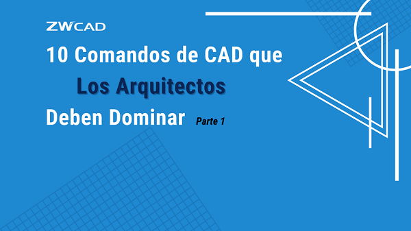 10 comandos de CAD que los arquitectos deben dominar (Parte 1)